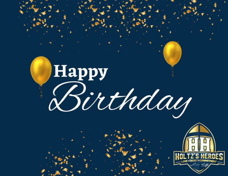 Happy Birthday from Holtz’s Heroes